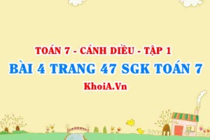 Bài 4 trang 47 SGK Toán 7 tập 1 Cánh Diều